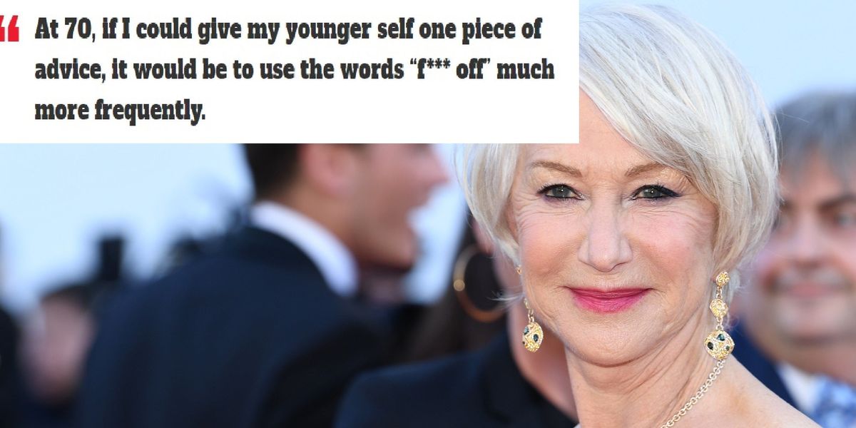 Helen Mirren Wishes Shed Said These Two Words More In Her Youth