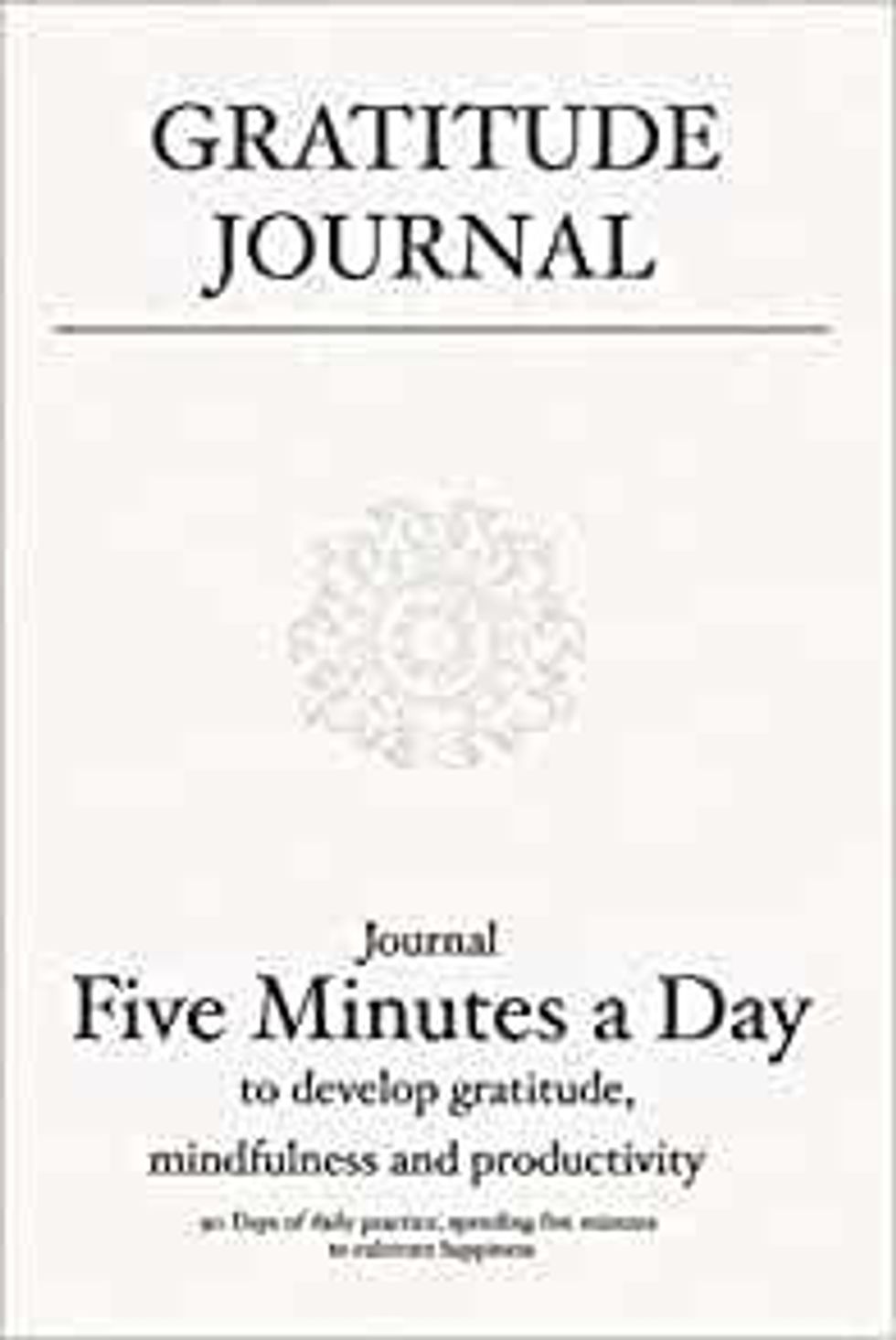 Gratitude Journal: 5 Minutes a Day Toward a Meaningful Life